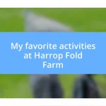 My favorite activities at Harrop Fold Farm