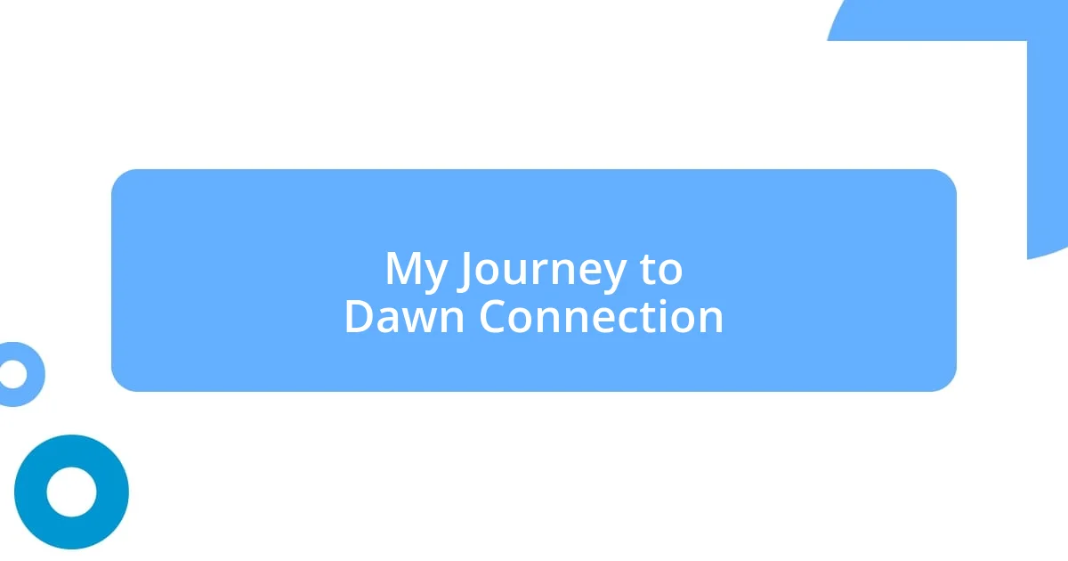 My Journey to Dawn Connection