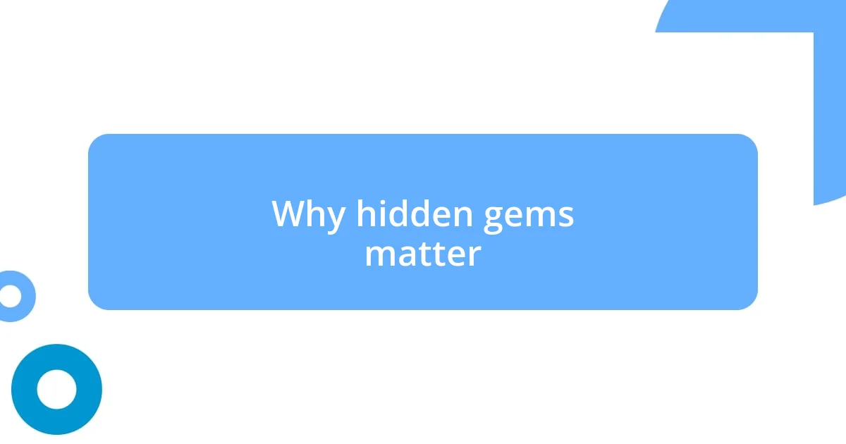 Why hidden gems matter