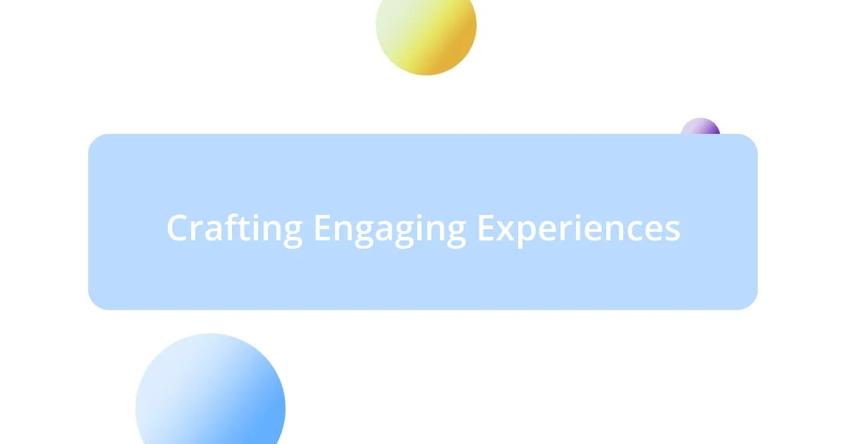 Crafting Engaging Experiences