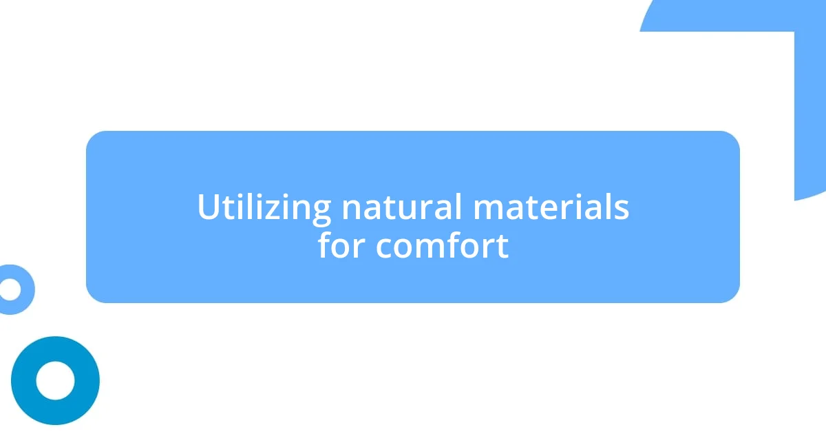 Utilizing natural materials for comfort