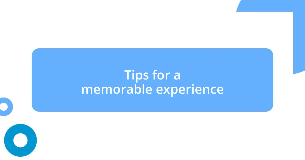 Tips for a memorable experience